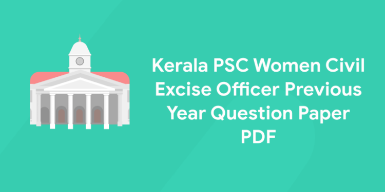 Kerala PSC Women Civil Excise Officer Previous Year Question Paper PDF