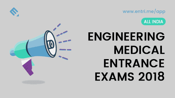 List of Upcoming Engineering – Medical Entrance Examinations 2018