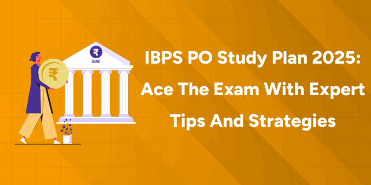 IBPS PO Study Plan 2025 Ace the Exam with Expert Tips and Strategies