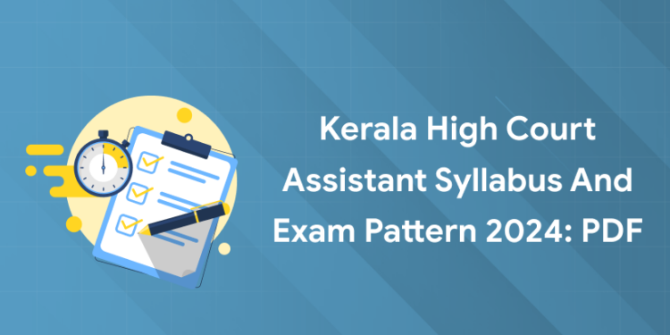 Kerala High Court Assistant Syllabus and Exam Pattern 2024: PDF
