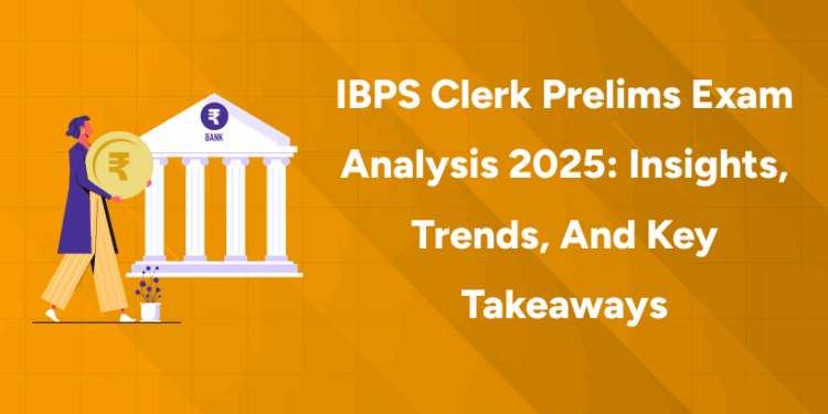 IBPS Clerk Prelims Exam Analysis 2025 Insights, Trends, and Key Takeaways