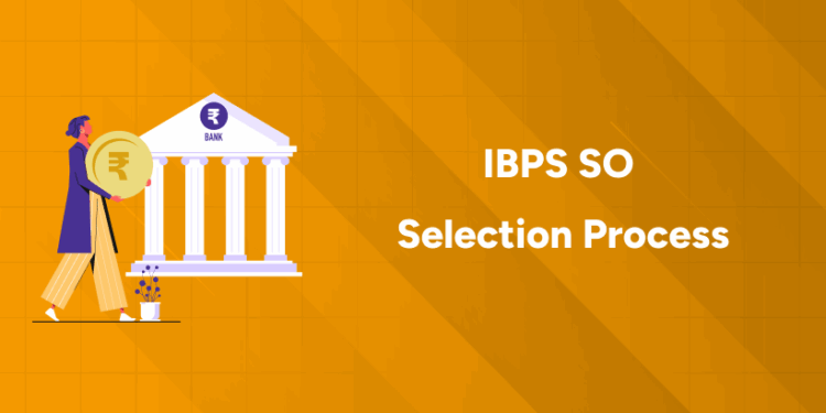 IBPS SO Selection Process