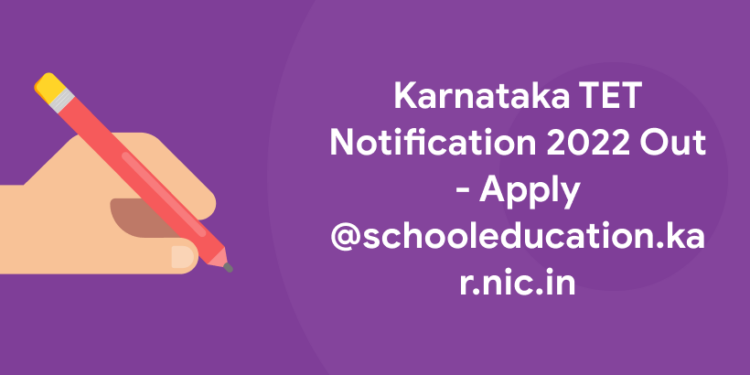 Karnataka TET Notification 2022 Out - Apply @schooleducation.kar.nic.in