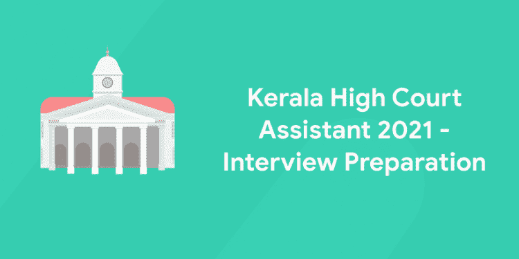 Kerala High Court Assistant 2021 - Interview Preparation