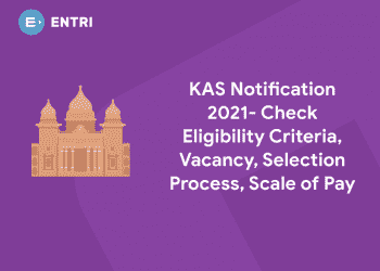 KAS Notification 2021 - Check Eligibility Criteria, Vacancy, Selection Process, Scale of Pay