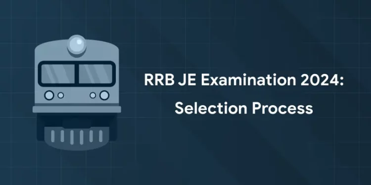 RRB JE Examination 2024 Selection Process