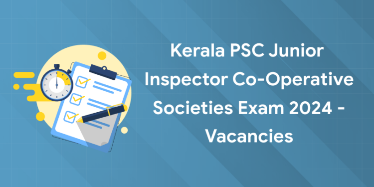 Kerala PSC Junior Inspector Co-operative Societies Exam 2024 - Vacancies