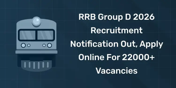 RRB Group D 2026 Recruitment Notification Out, Apply Online for 22000+ Vacancies