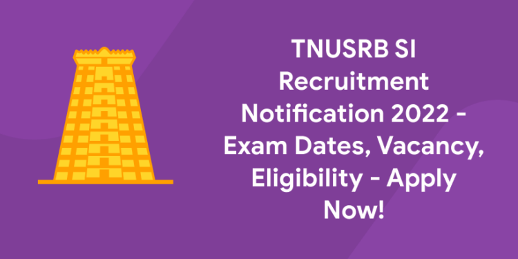 TNUSRB SI Recruitment Notification 2022 - Exam Dates, Eligibility