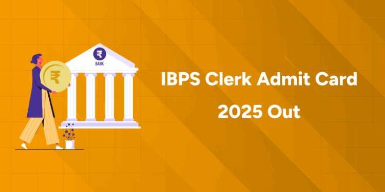IBPS Clerk Admit Card 2025 Out