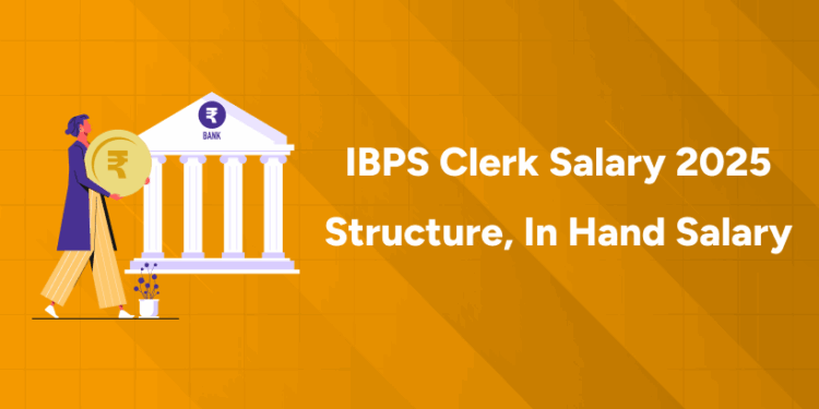 IBPS Clerk Salary 2025 Structure, In Hand Salary