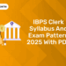 IBPS Clerk Syllabus and Exam Pattern 2025 with PDF