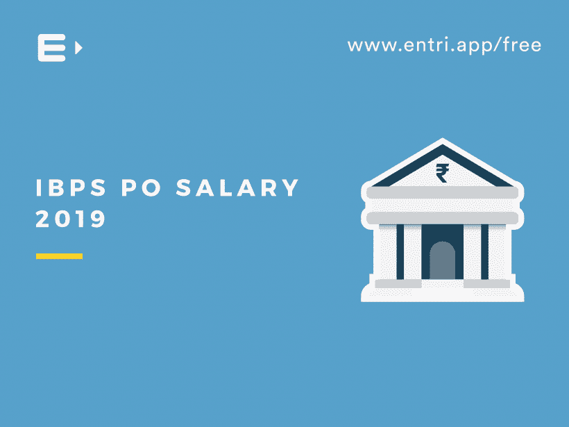 IBPS PO Salary 2019- Basic Pay and Other Benefits - Entri Blog
