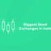 Biggest Stock Exchanges in India