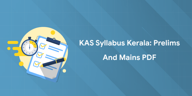 KAS Syllabus 2025 Kerala: Malayalam, Prelims & Mains PDF