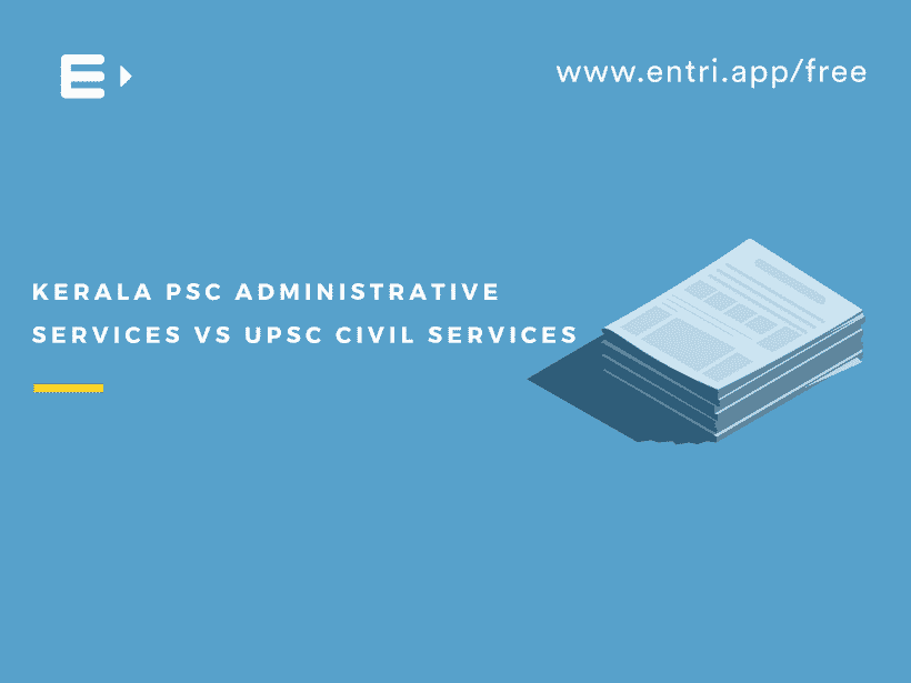 Kerala PSC Administrative Services Vs UPSC Civil Services Entri Blog