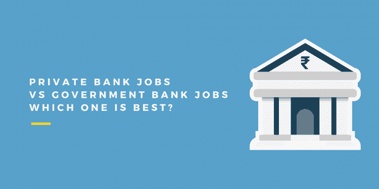 Private Bank Jobs Vs Government Bank Jobs Which One Is Best