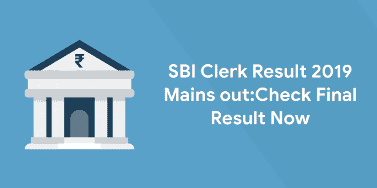 SBI Clerk Result 2019 Mains Out:Check Final Result Now