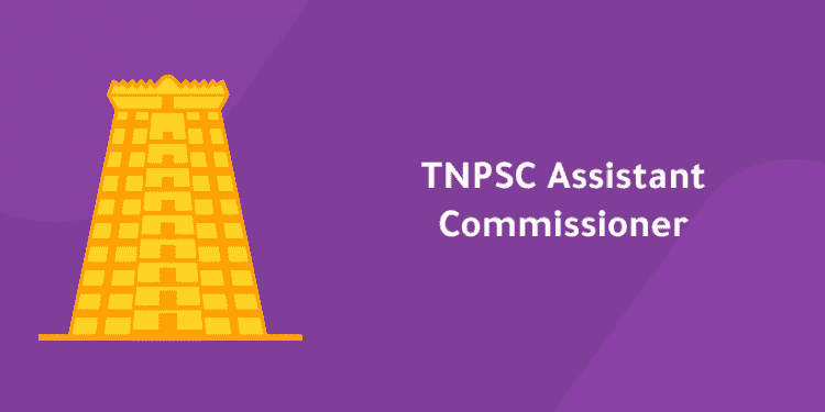 TNPSC Assistant Commissioner 2019 – Salary, Syllabus