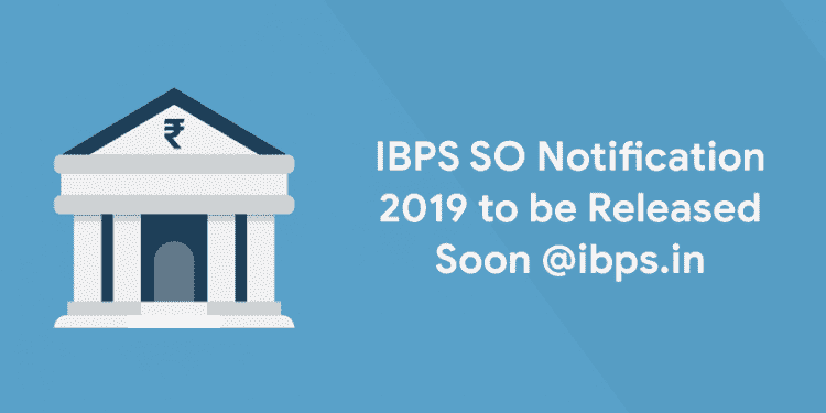 IBPS SO Notification 2019