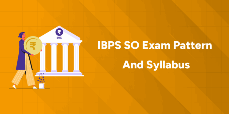 IBPS SO Exam Pattern And Syllabus