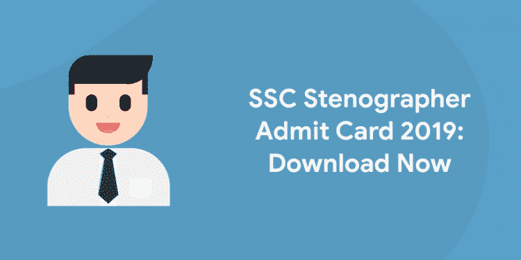 SSC Stenographer Admit Card 2019 Download Now
