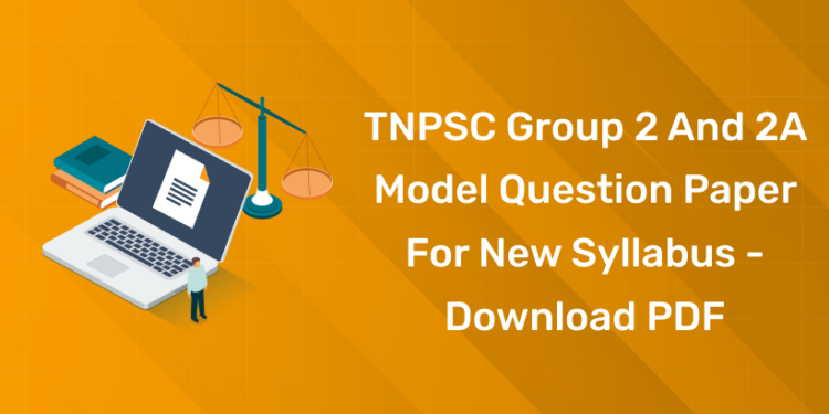 TNPSC Group 2 and 2A Model Question Paper for New Syllabus - Download PDF