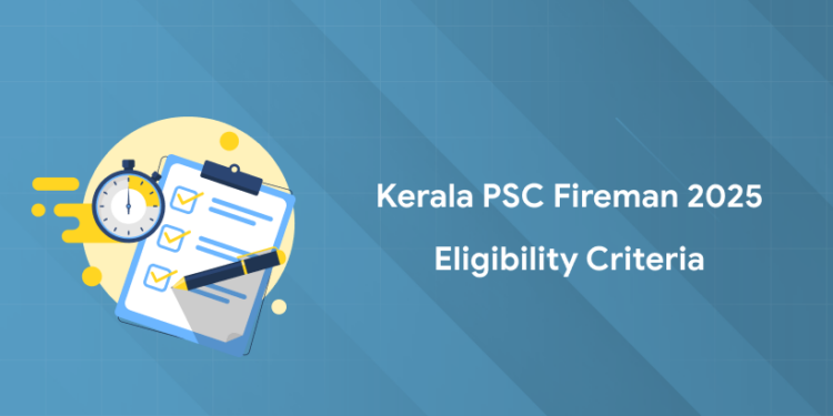 Kerala PSC Fireman 2025 Eligibility Criteria - Age Limit, Education