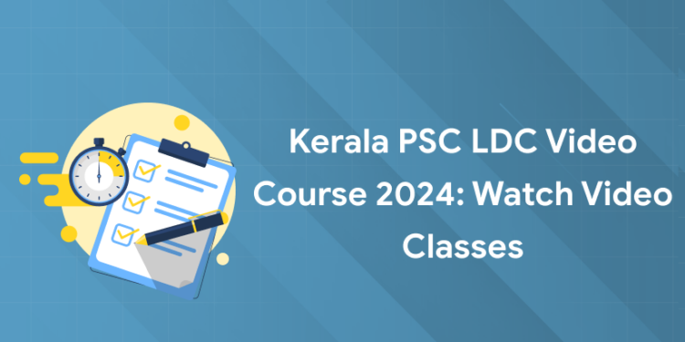 Kerala PSC LDC Video Course 2024: Watch Video Classes