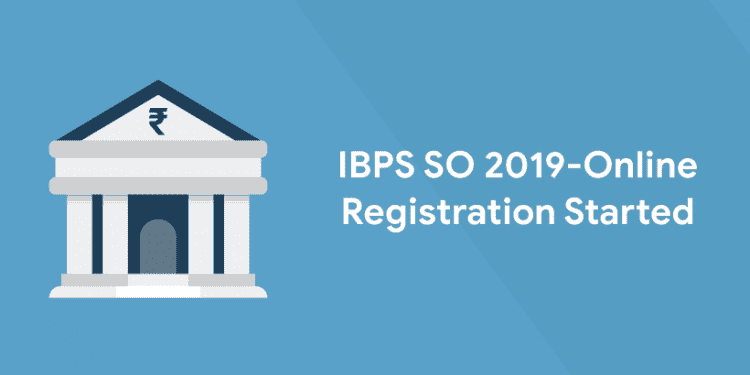 IBPS SO 2019 Examination – Online Registration Started