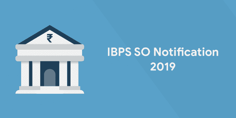 IBPS SO Notification 2019