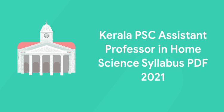 Kerala PSC Assistant Professor in Home Science Syllabus PDF 2022