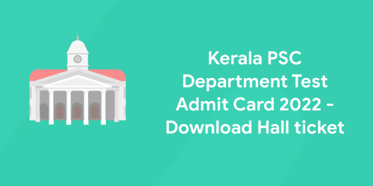 Kerala PSC Department Test Admit Card - Download Hall ticket