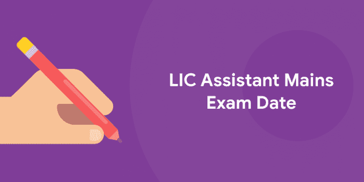 LIC Assistant Mains Exam Date