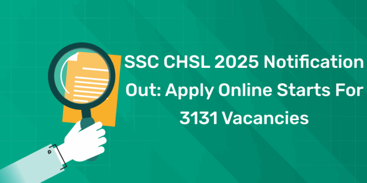 SSC CHSL 2025 Notification Out Apply Online Starts for 3131 Vacancies