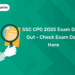 SSC CPO 2025 Exam Dates Out - Check Exam Date Here