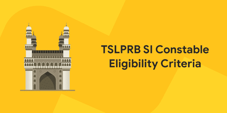 TSLPRB SI Constable Eligibility Criteria
