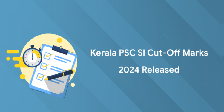 Kerala PSC SI Cut-Off Marks 2024 Released: PDF, Check Your Eligibility