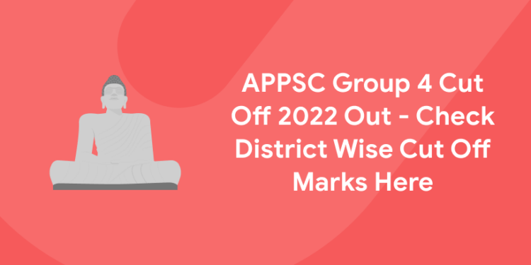 APPSC Group 4 Cut Off 2022 Out - Check District Wise Cut Off Marks Here