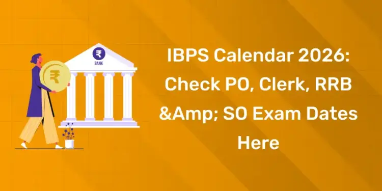 IBPS Calendar 2026 Check PO, Clerk, RRB & SO Exam Dates Here
