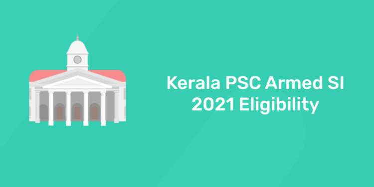 Kerala PSC Armed SI 2021 Eligibility