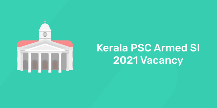 Kerala PSC Armed SI 2021 Vacancy
