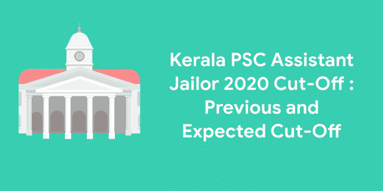 Kerala PSC Assistant Jailor 2020 Cut-Off Previous and Expected Cut-Off
