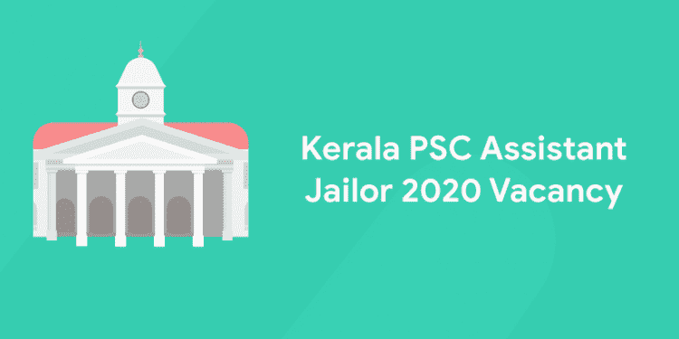 In this blog we will discuss about Kerala PSC Assistant Jailor 2020 Vacancy.