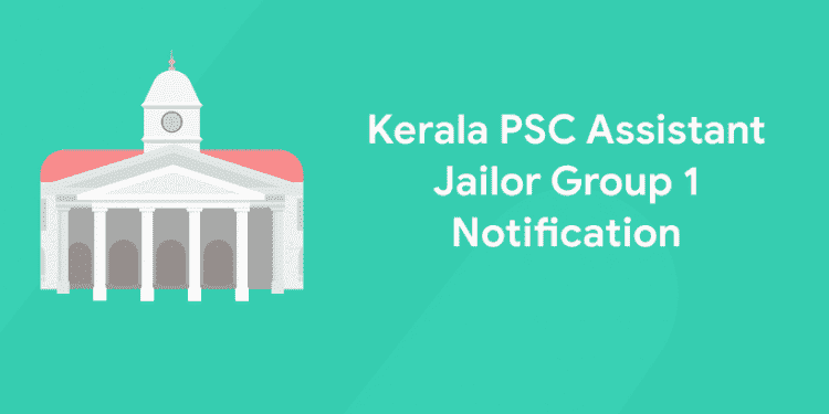 Kerala PSC Assistant Jailor Group 1 Notification