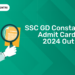 SSC GD Constable Admit Card 2024 Out