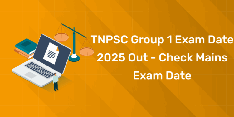 TNPSC Group 1 Exam Date 2025 Out - Check Mains Exam Date