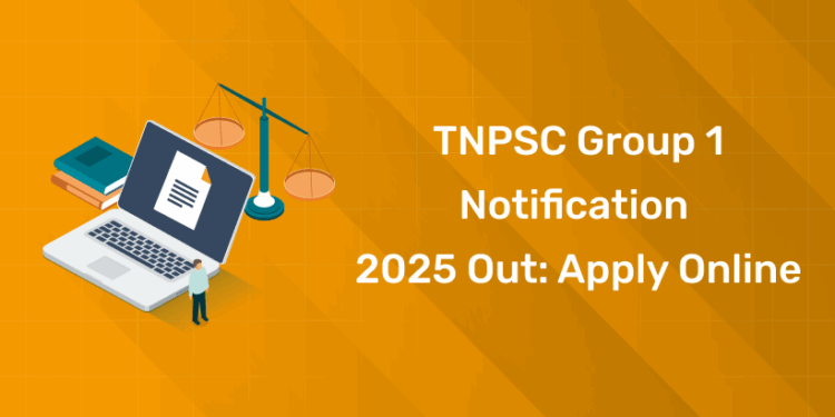 TNPSC Group 1 Notification 2025 Out Apply Online