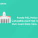 Kerala PSC Police Constable 2023 Hall Ticket Out: Exam Date Here, PDF