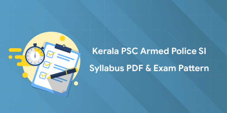 Kerala PSC Armed Police SI 2025 Syllabus PDF & Exam Pattern
